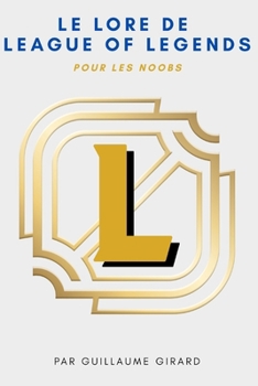 Paperback Le lore de League of Legends: Pour les noobs [French] Book
