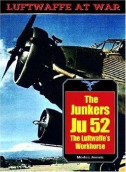 Junkers JU 52: The Luftwaffe's Workhorse (Luftwaffe at War Series) - Book #20 of the Luftwaffe at War