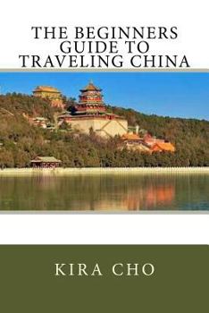 Paperback The Beginners Guide to Traveling China Book