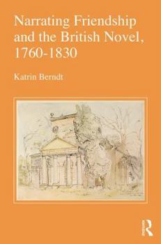 Hardcover Narrating Friendship and the British Novel, 1760-1830 Book