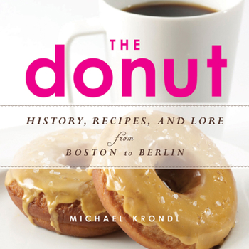 Paperback The Donut: History, Recipes, and Lore from Boston to Berlin Book