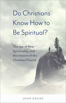 Paperback Do Christians Know How to Be Spiritual?: The Rise of New Spirituality, and the Mission of the Christian Church Book