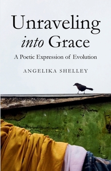 Paperback Unraveling into Grace: A Poetic Expression of Evolution Book
