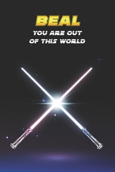 Beal You Are Out Of This World: Unique Personalised Full Lined Sci-Fi Journal Diary Notebook Gift For A Boy Called Beal - 100 Pages - Perfect for Boys ... Journal For Home, School College Or Work.