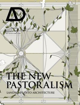 The New Pastoralism: Landscape Into Architecture - Book  of the Architectural Design