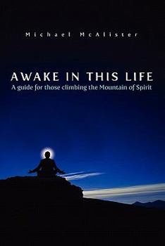 Paperback Awake in This Life: A guide for those climbing the Mountain of Spirit Book