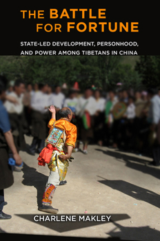 Paperback The Battle for Fortune: State-Led Development, Personhood, and Power Among Tibetans in China Book