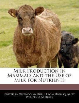 Milk Production in Mammals and the Use of Milk for Nutrients