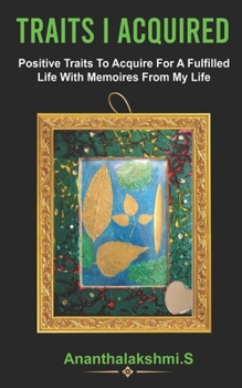 Paperback Traits I Acquired: Positive Traits To Acquire For A Fulfilled Life With Memoires From My Life Book