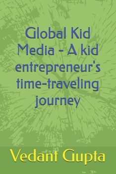 Paperback Global Kid Media - A kid entrepreneur's time-traveling journey Book