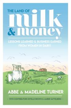 Perfect Paperback The Land Of Milk And Money: Lessons Learned And Business Earned By Women In Dairy Book