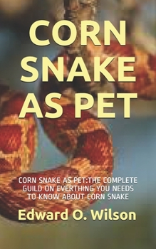 Paperback Corn Snake as Pet: Corn Snake as Pet: The Complete Guild on Everthing You Needs to Know about Corn Snake Book