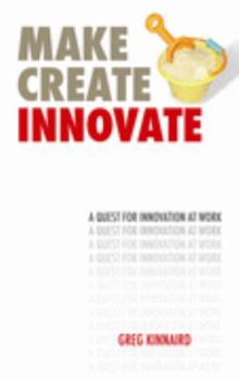 Paperback Make Create Innovate: A Quest for Innovation at Work Book