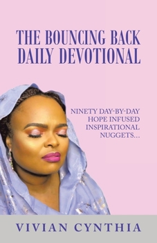 Paperback The Bouncing Back Daily Devotional: Ninety Day-By-Day Hope Infused Inspirational Nuggets... Book