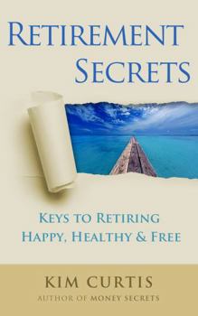 Perfect Paperback Retirement Secrets: Keys to Retiring Happy, Healthy & Free Book