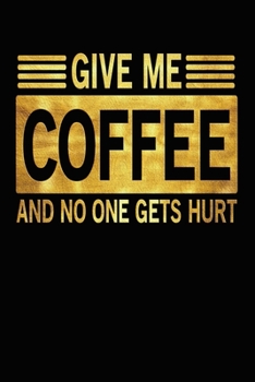 Give Me Coffee And No One Gets Hurt: Funny Trending Meme Quote Joke 3 years 2020 2021 2022 Dated Planner 6"x9" 170 pages Book