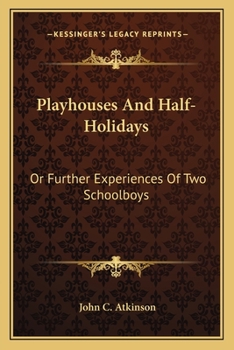 Paperback Playhouses And Half-Holidays: Or Further Experiences Of Two Schoolboys Book