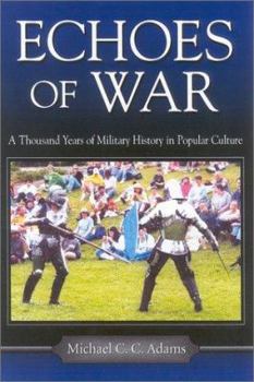 Hardcover Echoes of War: A Thousand Years of Military History in Popular Culture Book