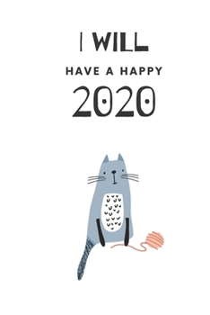 I Will Have A Happy 2020: Weekly, Monthly and Daily Planner / Organizer / Calendar with Beautifull Design (2020 women agenda)
