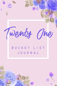 Paperback Twenty One Bucket List Journal: 6x9" 100 Bucket List Journal Planner Gift For 21st Birthday For Girls And Women Turning 21 Years Old Book
