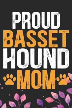 Proud Basset Hound Mom: Cool Basset Hound Dog Journal Notebook - Basset Hound Puppy Lover Gifts – Funny Basset Hound Dog Notebook - Basset Hound Owner Gifts. 6 x 9 in 120 pages