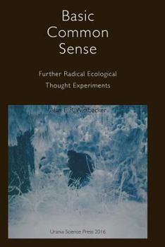 Paperback Basic Common Sense: Further Radical Ecological Thought Experiments Book