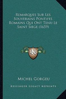 Paperback Remarques Sur Les Souverains Pontifes Romains Qui Ont Tenu Le Saint Siege (1659) [French] Book