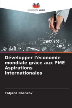 Développer l'économie mondiale grâce aux PME Aspirations internationales (French Edition)