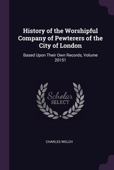 Paperback History of the Worshipful Company of Pewterers of the City of London: Based Upon Their Own Records, Volume 20151 Book