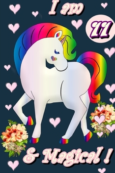 Unicorn Journal I am 11 & Magical!: A Happy Birthday 11 Years Old Unicorn Journal Notebook for Kids, Birthday Unicorn Journal for Girls 11 Year Old Birthday Gift for Girls!