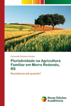 Pluriatividade na Agricultura Familiar em Morro Redondo, RS: Resistência até quando?