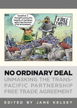 Paperback No Ordinary Deal: Unmasking the Trans-Pacific Partnership Free Trade Agreement Book