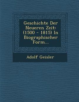 Paperback Geschichte Der Neueren Zeit: (1500 - 1815) In Biographischer Form... Book