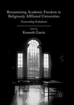 Paperback Reexamining Academic Freedom in Religiously Affiliated Universities: Transcending Orthodoxies Book