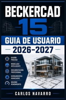BeckerCAD 15 Guia de Usuario 2026-2027: Domina el Diseno CAD 2D y 3D: Instalacion, Herramientasy Dibujo Tecnico Profesional Paso a Paso (Spanish Edition)
