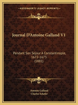 Paperback Journal D'Antoine Galland V1: Pendant Son Sejour A Constantinople, 1672-1673 (1881) [French] Book