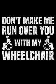 Don't Make Me Run Over You With My Wheelchair: Lined A5 Notebook for Wheelchair User