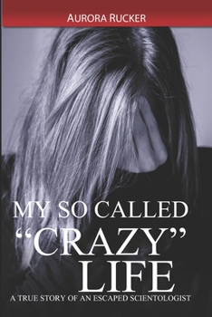 Paperback My So Called "Crazy" Life: A True Story of an Escaped Scientologist Book