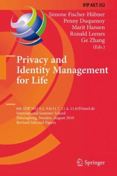 Privacy and Identity Management for Life: 6th IFIP WG 9.2, 9.6/11.7, 11.4, 11.6/PrimeLife International Summer School, Helsingborg, Sweden, August ... and Communication Technology, 352)