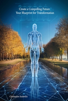 Create a Compelling Future: Your Blueprint for Transformation