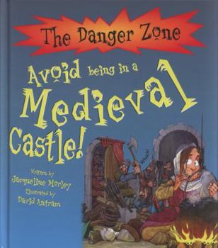 Hardcover Avoid Being in a Medieval Castle! (Danger Zone) Book