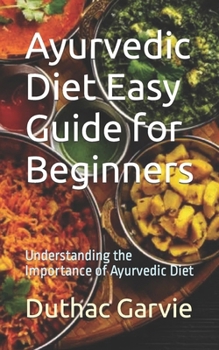 Paperback Ayurvedic Diet Easy Guide for Beginners: Understanding the Importance of Ayurvedic Diet Book