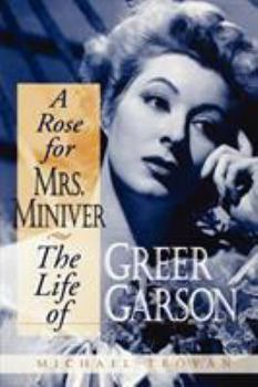 A Rose for Mrs Miniver: The Life of Greer Garson