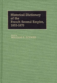 Hardcover Historical Dictionary of the French Second Empire, 1852-1870 Book