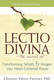 The Lectio Divina-The Sacred Art: Transforming Words & Images Into Heart-Centered Prayer (Large Print 16pt)