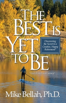 Paperback The Best Is Yet To Be: Discovering the Secret to a Creative, Happy Retirement Book