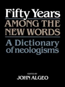 Paperback Fifty Years Among the New Words: A Dictionary of Neologisms 1941 1991 Book