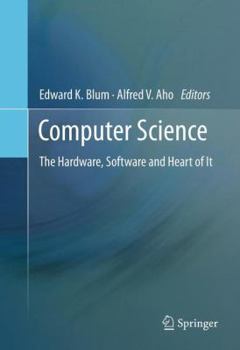 Paperback Computer Science: The Hardware, Software and Heart of It Book