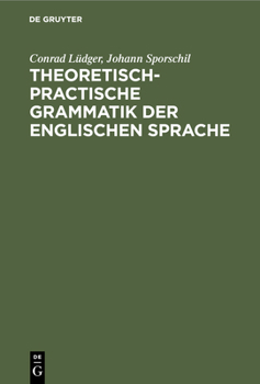 Hardcover Theoretisch-Practische Grammatik Der Englischen Sprache: Für Lehrer Und Lernende [German] Book
