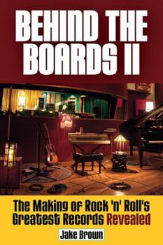 Paperback Behind the Boards II: The Making of Rock 'n' Roll's Greatest Records Revealed Book